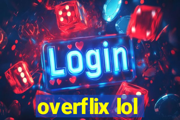 overflix lol